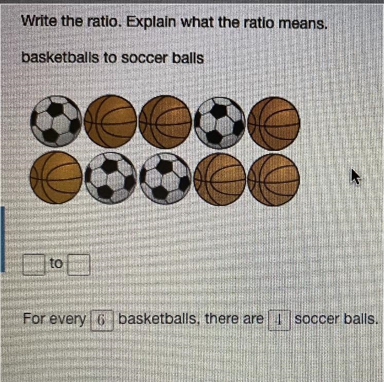 Write the ratio. Explain what the ratio means. basketball to soccer balls. Please-example-1