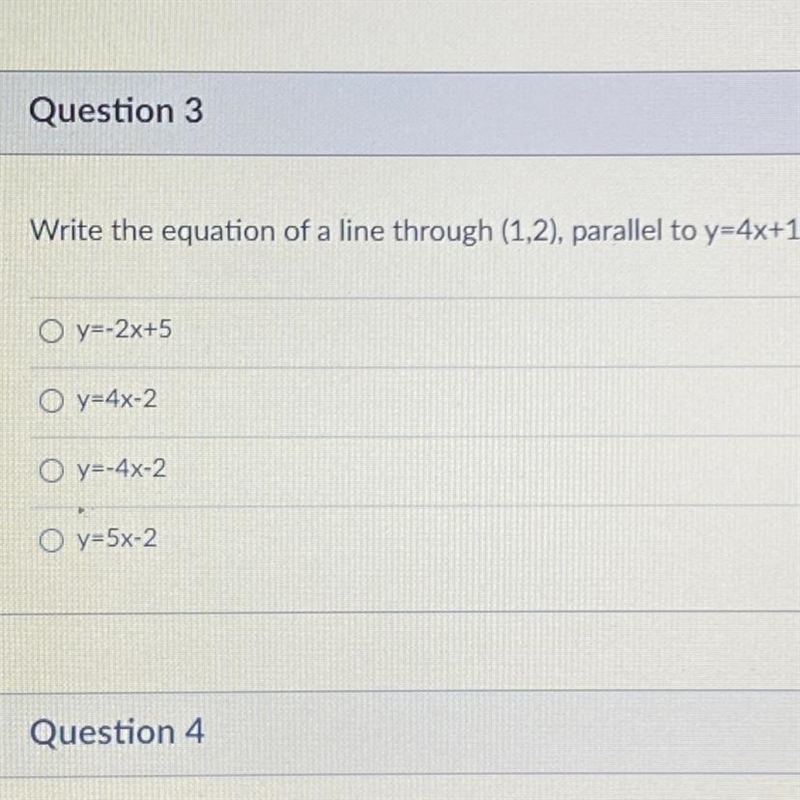 1 pts Question 3 Write the equation of a line through (1,2), parallel to y=4x+1 O-example-1