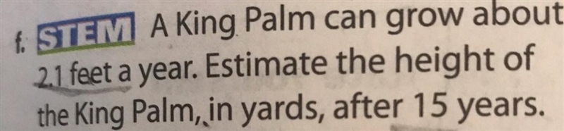 A king Palm can grow about 21 feet a year . Estimate the height of the kind palm , yard-example-1