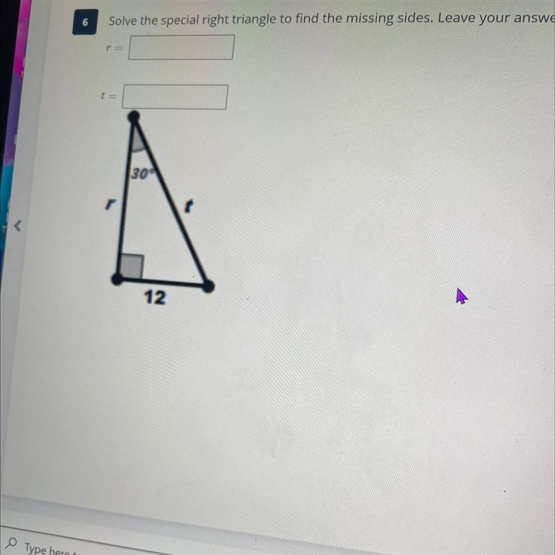 Solve the special right triangle to find the missing sides. Leave your answer as a-example-1