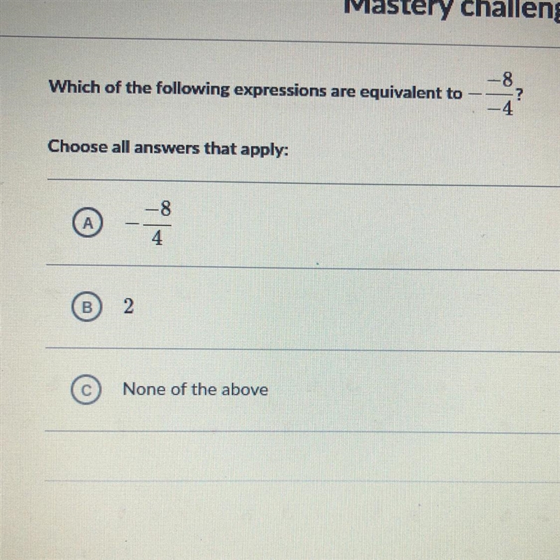 Which of the following expressions are equivalent to -8 -? -4 Choose all answers that-example-1