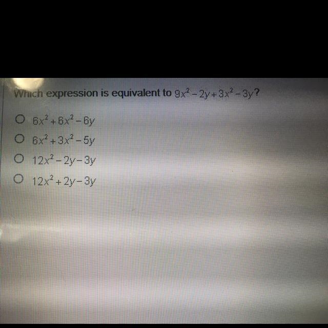 Which expression is equivalent to 9x2-2y+3x2-3y? O 6x?+6x2 - 6 O 6x+3x2-5y 12x - 2y-example-1