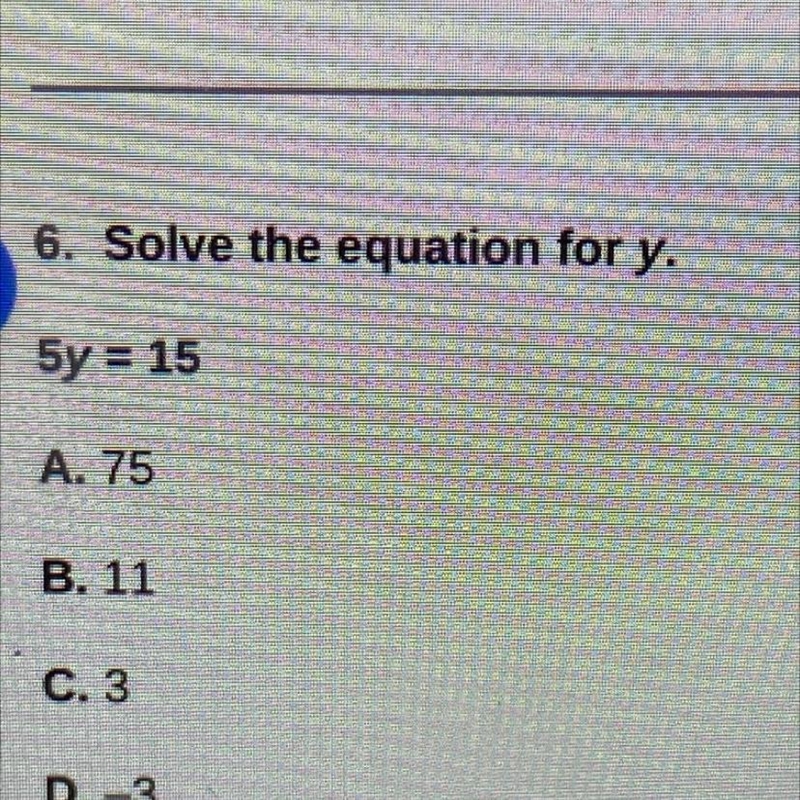 Solve the equation for y. 5y = 15 A. 75 B. 11 C. 3 D.-3-example-1