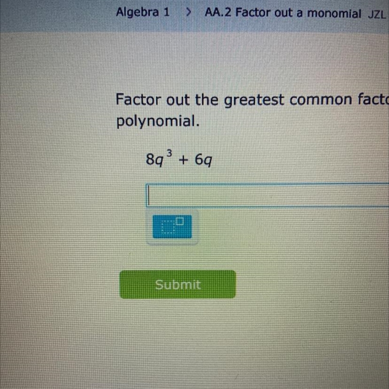 Factor out the greatest common factor. If the greatest common factor is 1, just retype-example-1