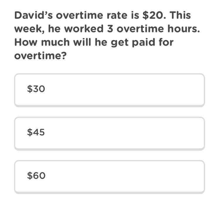 David's overtime rate is $20. This week, he worked 3 overtime hours. How much will-example-1