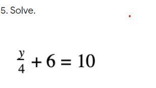 HELP PLZZZ questions are on the screenshot whats y/4+6=10-example-1