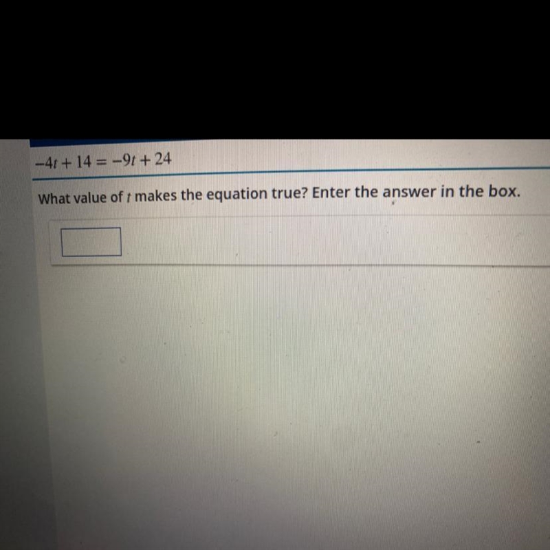 -4t+ 14 = -9t+ 24 What value of 1 makes the equation true? Enter the answer in the-example-1