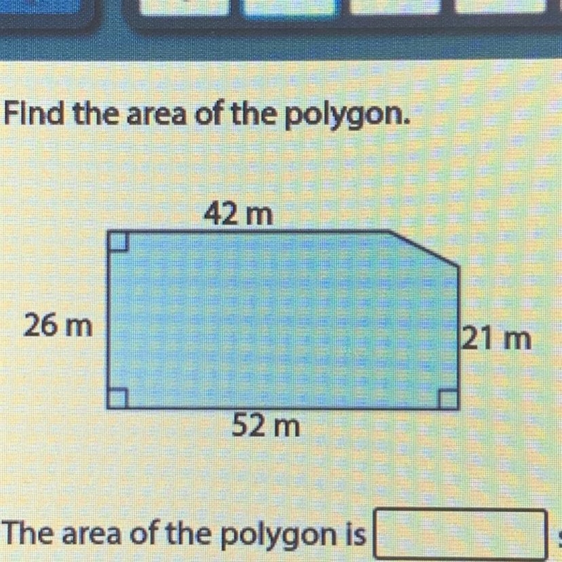 Find the area of the polygon. 42 m 26 m 21 m 52 m The area of the polygon is _ square-example-1