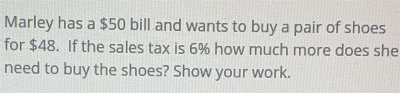 has a $50 bill and wants to buy a pair of shoes for $48. If the sales tax is 6% how-example-1