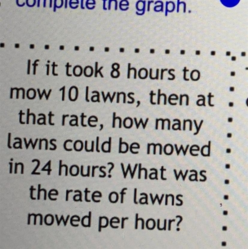 If it took 8 hours to mow 10 lawn, then at that rate how many lawns could be mowed-example-1