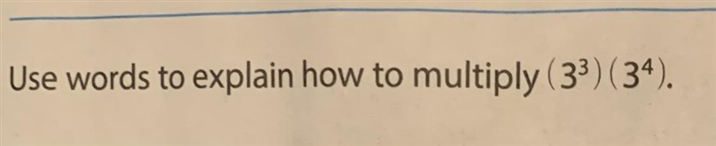 Use words to explain how to multiply (3^3) (3^4). Pls help-example-1