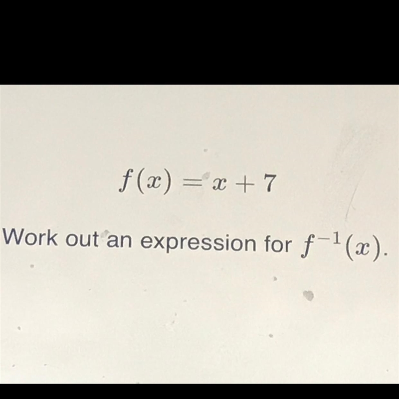 F(x) = x + 7 Work out an expression for f-1(x).-example-1