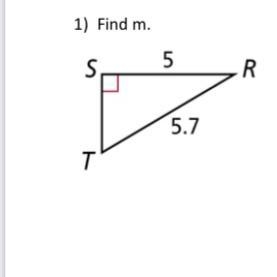 Find each angle measure to the nearest degree 1) Find m. 5 S R 5.7 T please help, show-example-1