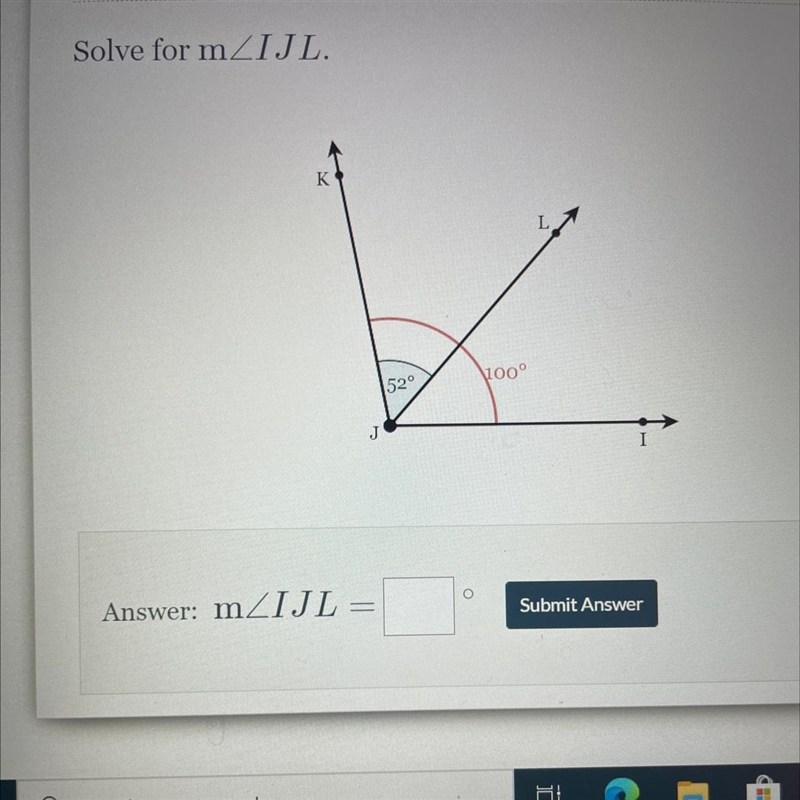 Solve for mZIJL. K \100° 52° o Answer: mZIJL Submit Answer-example-1