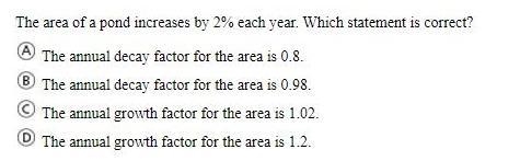 The area of a pond increases by 2% yearly. Which of the following statements is correct-example-1