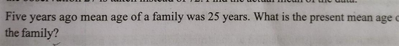 Five years ago mean age of a family was 25 years. What is the present mean age of-example-1