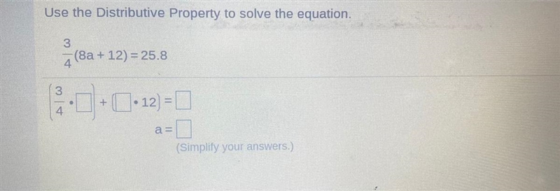 Use the Distributive Property to solve the equation. 3 (8a + 12) = 25.8 4 3. + C •12) = 0 4. a-example-1