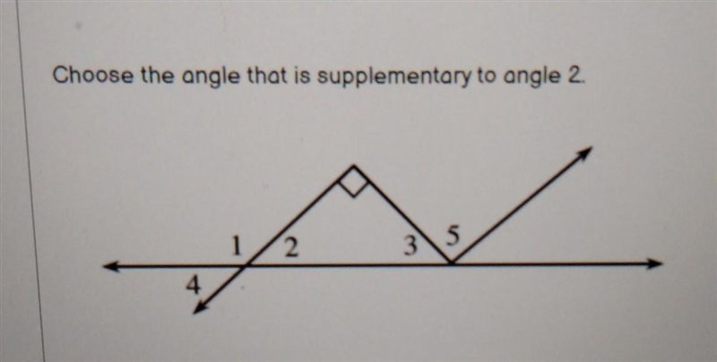 Choose the angle that is supplementary to angle 2. (it's not angle 3 btw)​-example-1