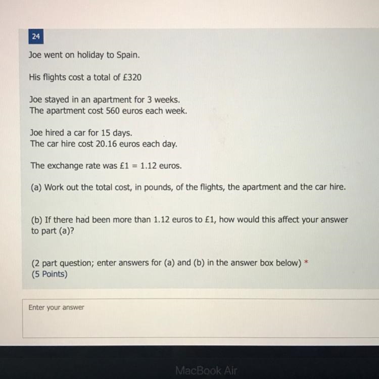 Joe went on holiday to Spain. His flights cost a total of £320 Joe stayed in an apartment-example-1