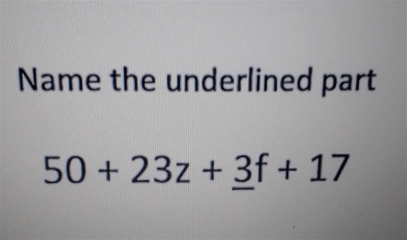 Name the underlined part 50+23z+3f+17 (3 is underlined)​-example-1