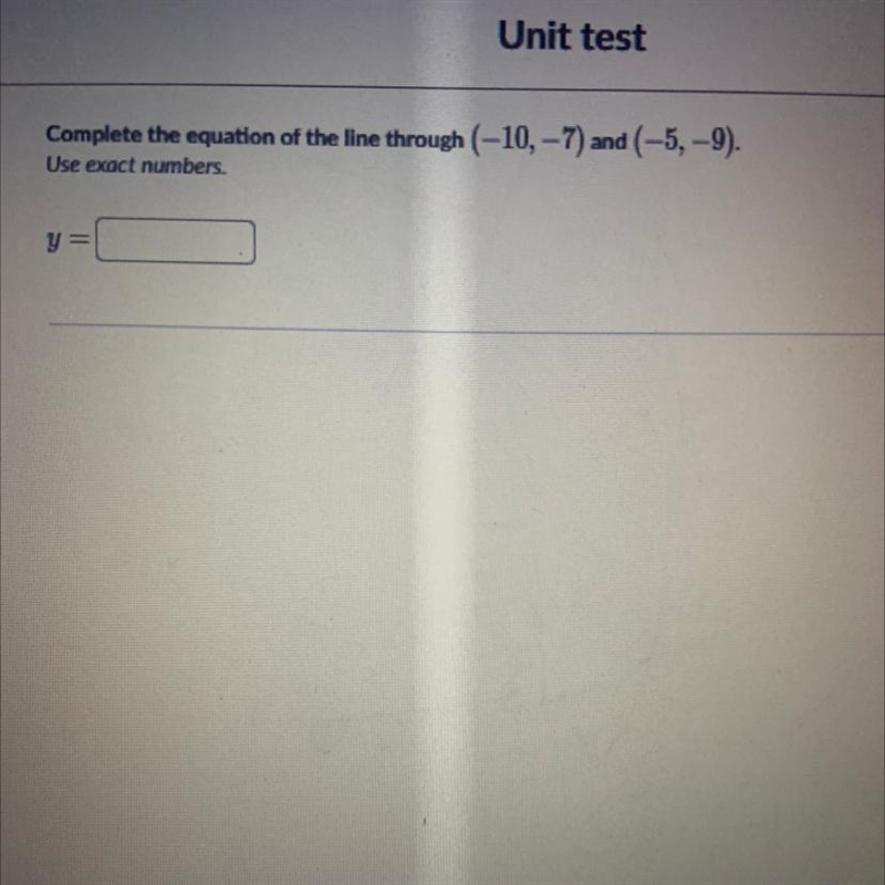 Complete the equation of the line through (-10.-7) and (5.9). 15 POINTS PLEASE-example-1