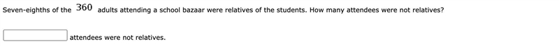 Seven-eighths of the 360 adults attending a school bazaar were relatives of the students-example-1