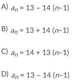 Please help!!!! What's the rule that represents the sequence 13, 27, 41, 55, ...? Answers-example-1