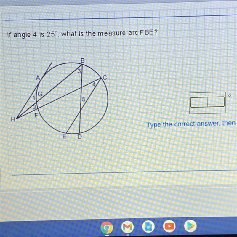 If angle 4 is 25°, what is the measure arc FBE?-example-1