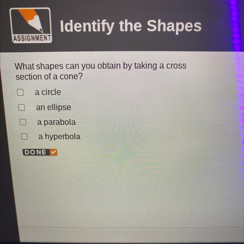 Identify the Shapes What shapes can you obtain by taking a cross section of a cone-example-1