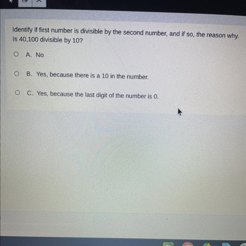 Is 40,100 divisible by 10? Ο Α. No O B. Yes, because there is a 10 in the number. O-example-1