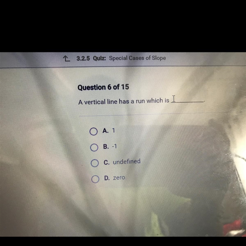 A vertical line has a run which is A. 1 B -1 C. undefined D. Zero-example-1