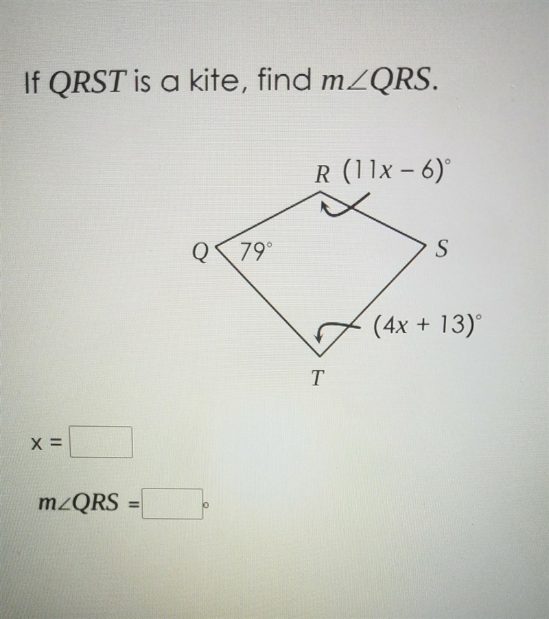 If QRST is a kite, find mZQRS. R (11x - 6) 79° S (4x + 13) T mZQRS I really need help-example-1