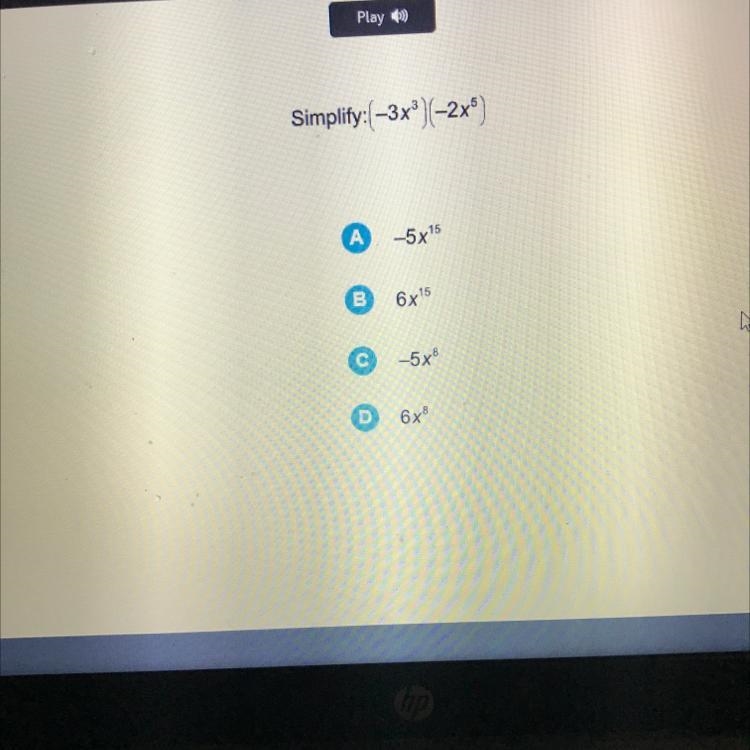 Simplify:(-3x3)(-2x) A. -5x15 B 6x15 –5x² 6x-example-1