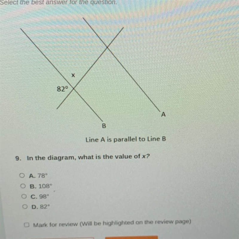 Line A is parallel to Line B 9. In the diagram, what is the value of x? A. 78° B. 108° C-example-1