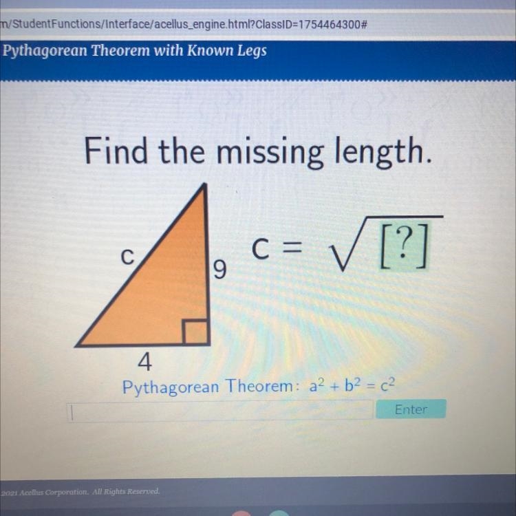 Find the missing length. C = ✓ [?] 9 4 Pythagorean Theorem: a2 + b = c2 Enter-example-1