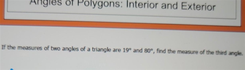 1. If the measures of two angles of a triangle are 19° and 80°, find the measure of-example-1