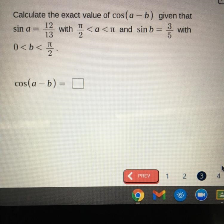 Help please! Calculate the exact value of cos (a-b) given that sin a= 12/13 with pi-example-1