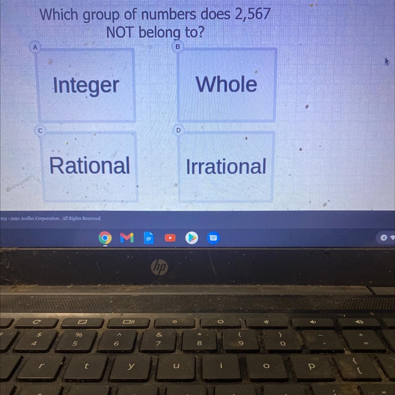 Which group of numbers does 2,567 NOT belong to? B Whole Integer D Rational Irrational-example-1