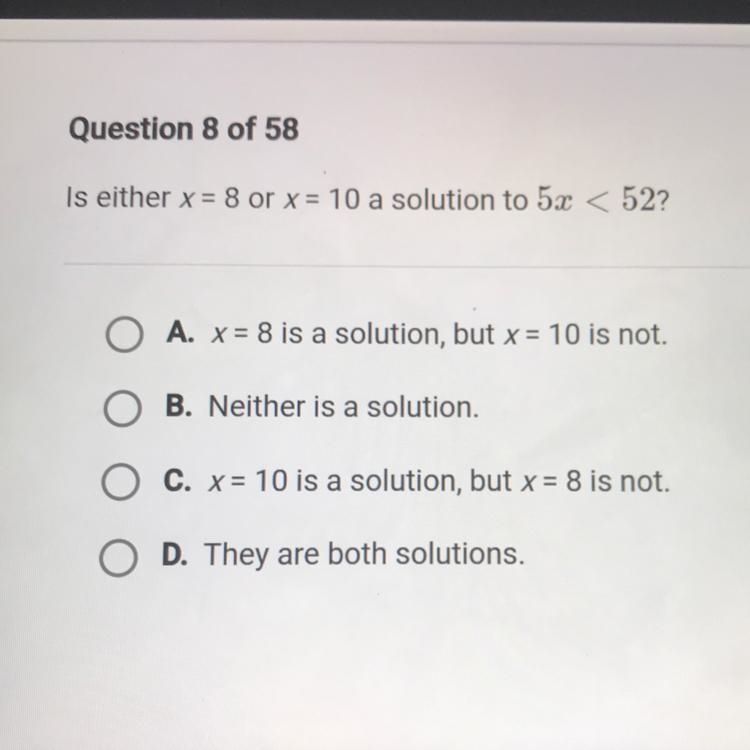 Is either x = 8 or x = 10 a solution to 5x < 52? A. x = 8 is a solution, but x-example-1