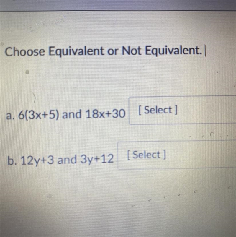 Choose Equivalent or Not Equivalent a. 6(3x+5) and 18x+30 b. 12y+3 and 3y+12-example-1