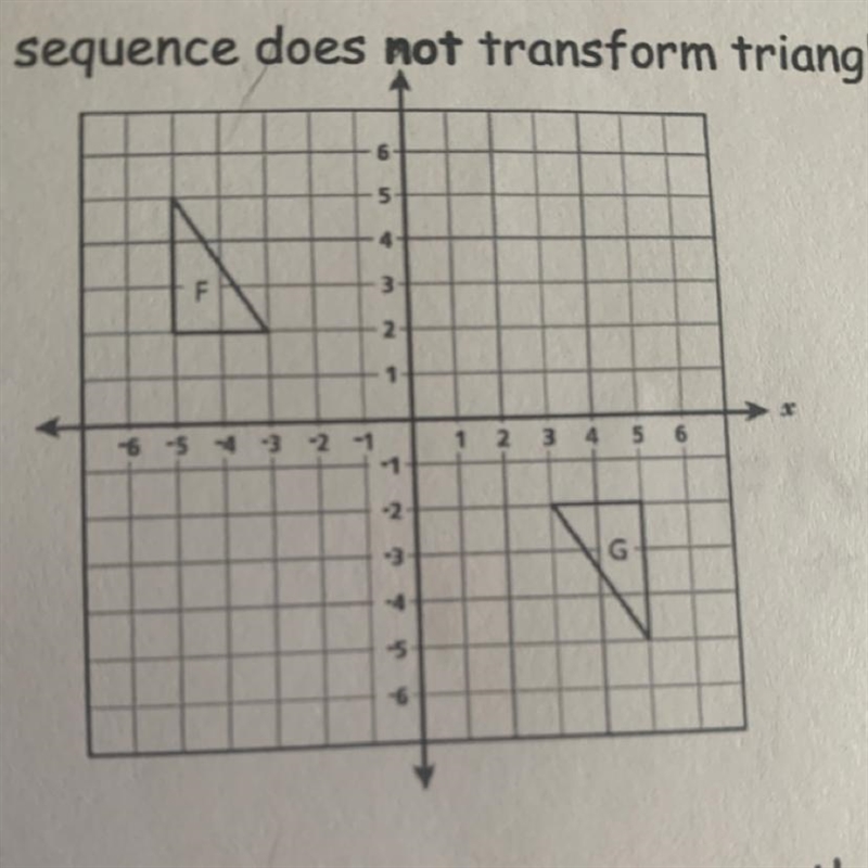 4) Triangle F and triangle G are shown below. Which sequence does not transform triangle-example-1