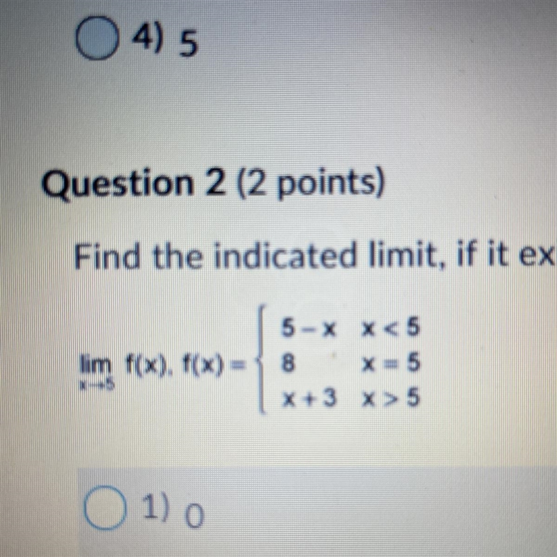 Question 2 (2 points) Find the indicated limit, if it exists. (2 points) 1) 0 2) 8 3) 3 4) The-example-1