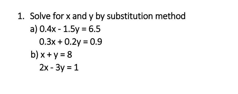 Solve for x and y by substitution method a) 0.4x-1.5=6.5 0.3x+0.2=0.9 b) x+y=8 2x-example-1