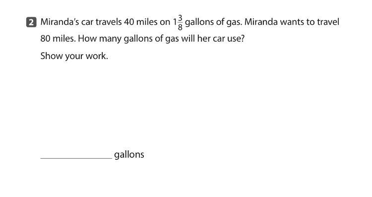 Miranda’s car travels 40 miles on 1 3/8 gallons of gas. Miranda wants to travel 80 miles-example-1