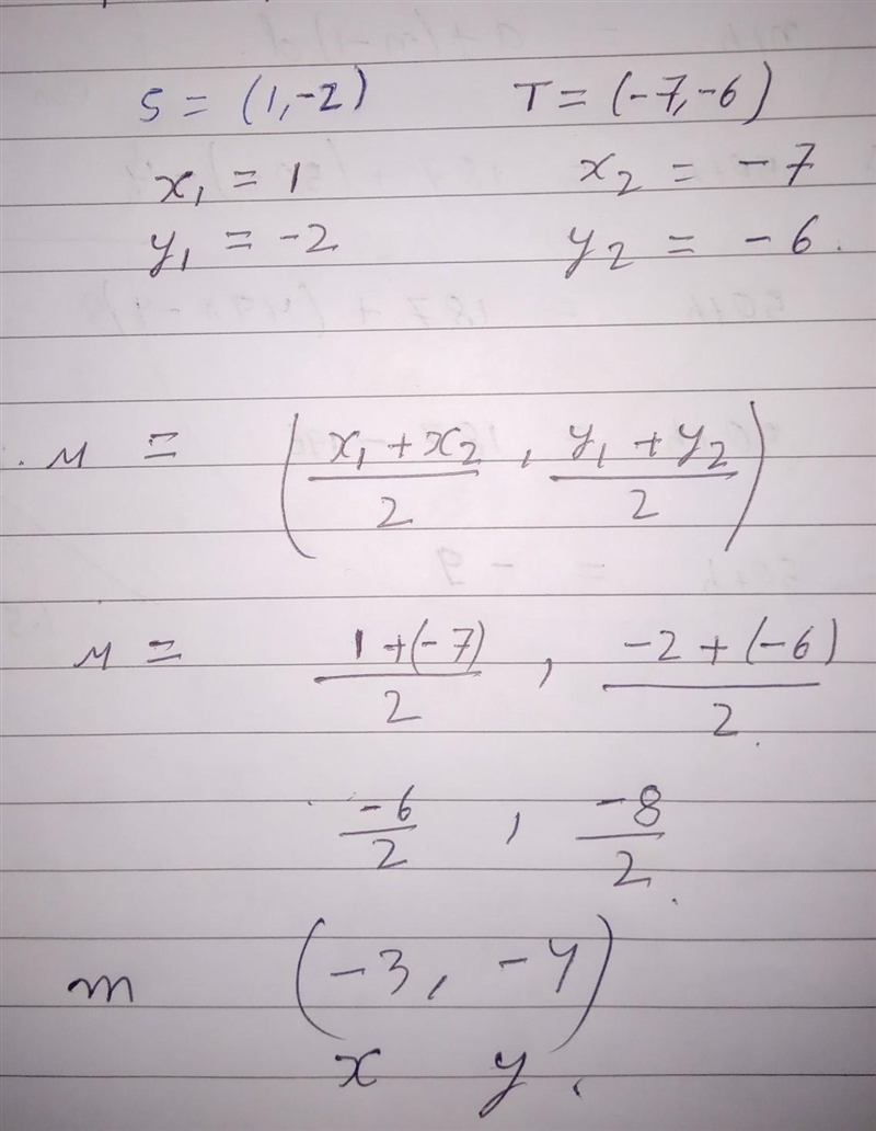 Find the midpoint M of the line segment joining the points S = (1, -2) and T = (-7,-6).​-example-1