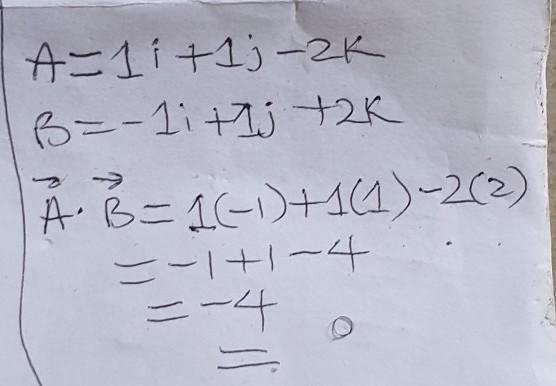 Consider vectors A =1,0i+1,0j-2,0k and B= -1,0i+1,0j+2,0k, and calculate dot product-example-1