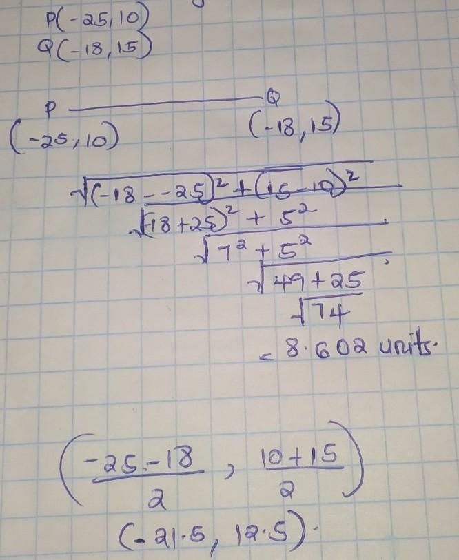 For the point P(-25,10) and Q​,(-18,15) find the distance​ d(P,Q) and the coordinates-example-1