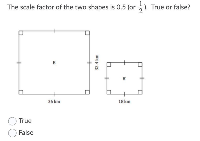 The scale factor of the two shapes is 0.5 (or 1/2). True or false? B 32.4 km W 36 km-example-1