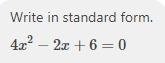 Rewrite the quadratic equation in standard form 4x^2=2x-6-example-1