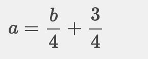 Please help me!! Solve for 'a'. b=(4*a)-3 ---------- 4-example-1